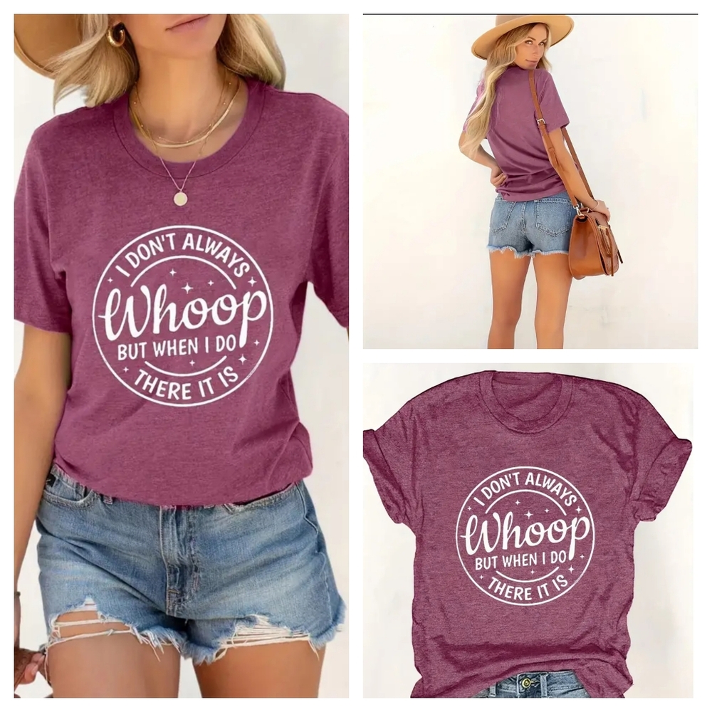"I Don't Always Whoop but when I Do, there it is" Funny T-shirt  NEW